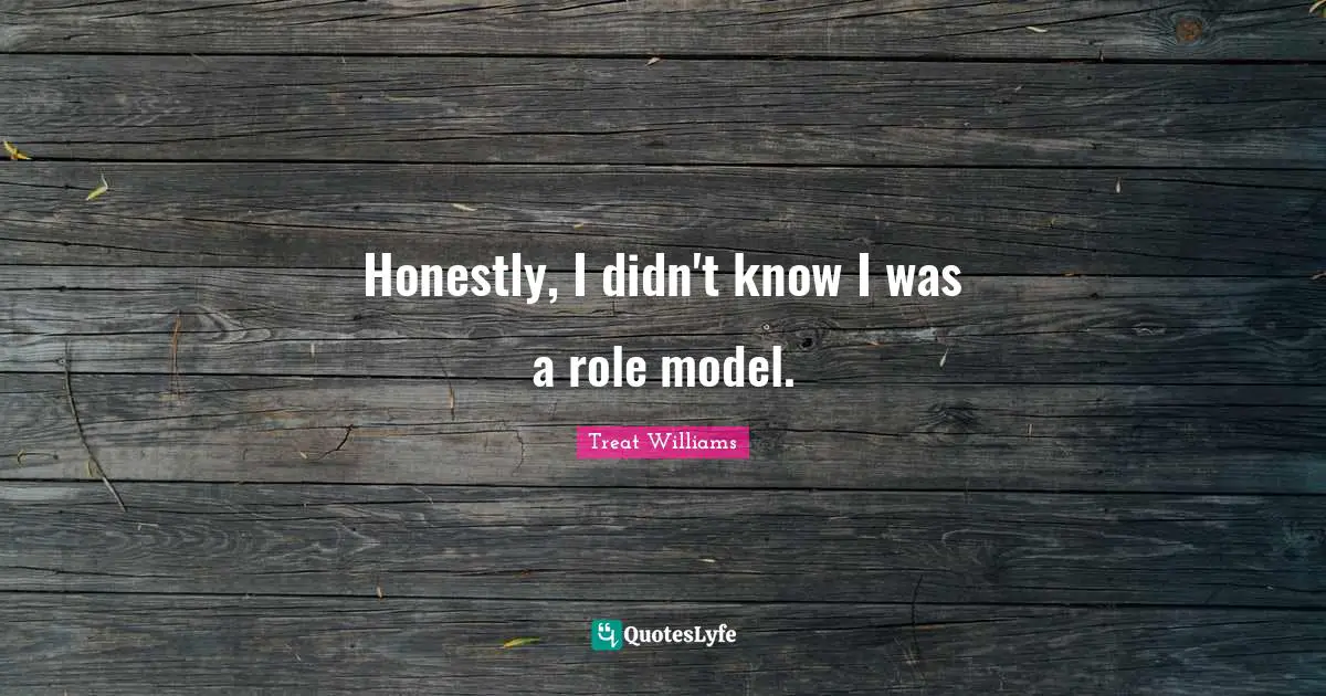 Honestly, I didn't know I was a role model.