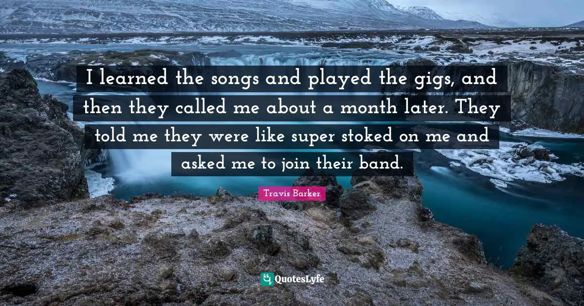 I learned the songs and played the gigs, and then they called me about a month later. They told me they were like super stoked on me and asked me to join their band.