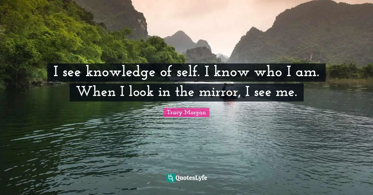 I see knowledge of self. I know who I am. When I look in the mirror, I see me.
