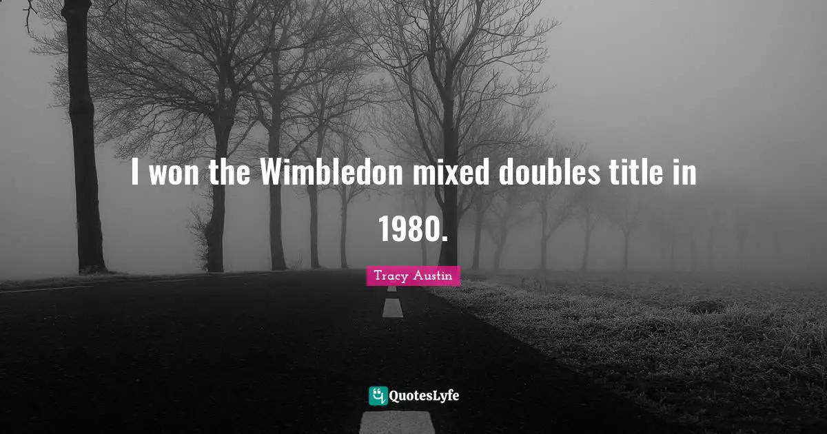 Tracy Austin Quotes: "I won the Wimbledon mixed doubles title in 1980."