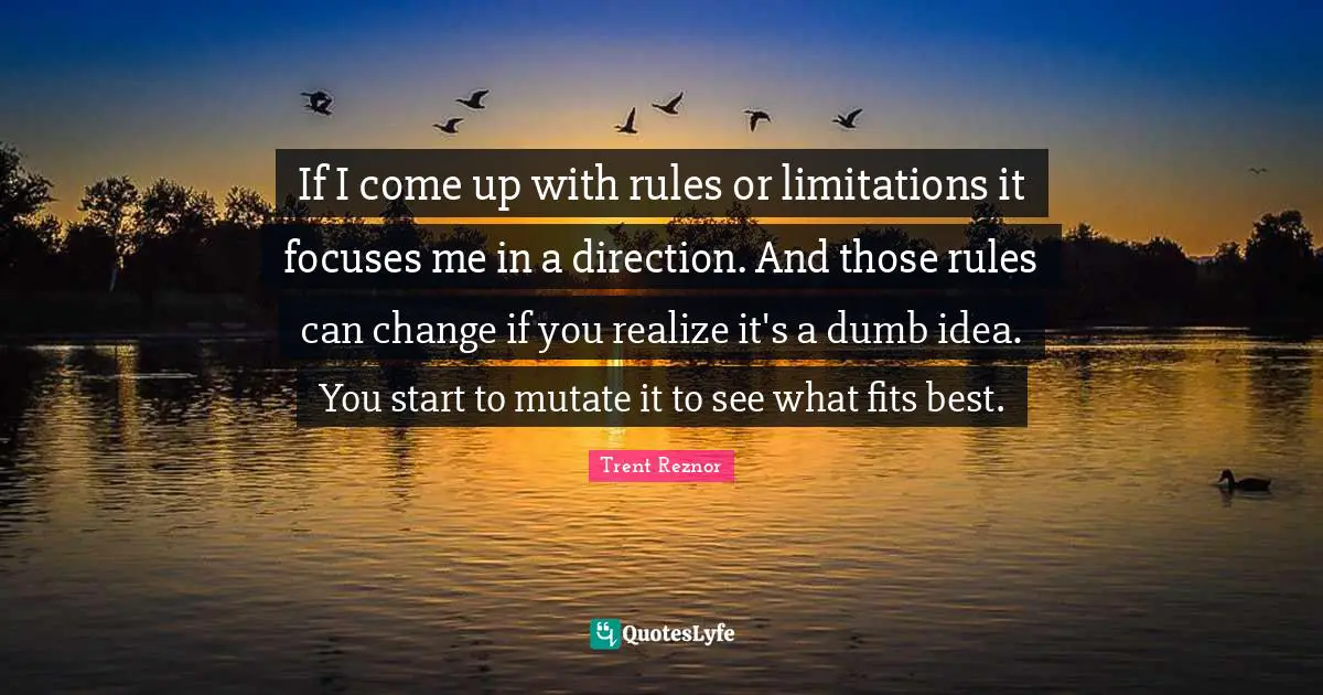 If I come up with rules or limitations it focuses me in a direction. And those rules can change if you realize it's a dumb idea. You start to mutate it to see what fits best.