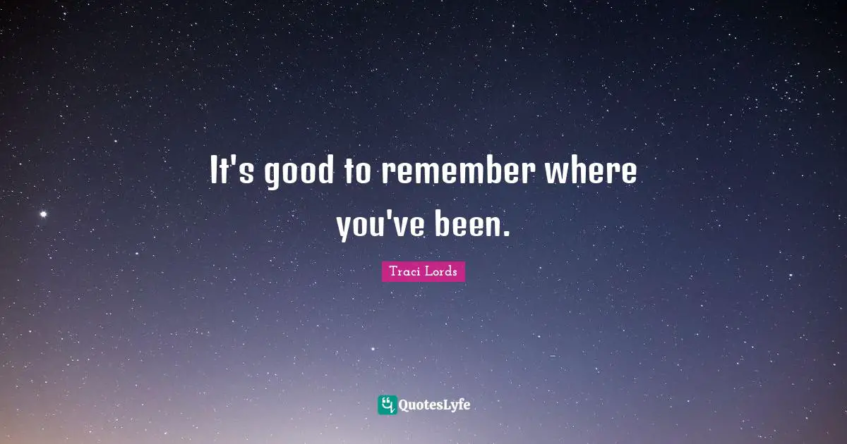 It's good to remember where you've been.