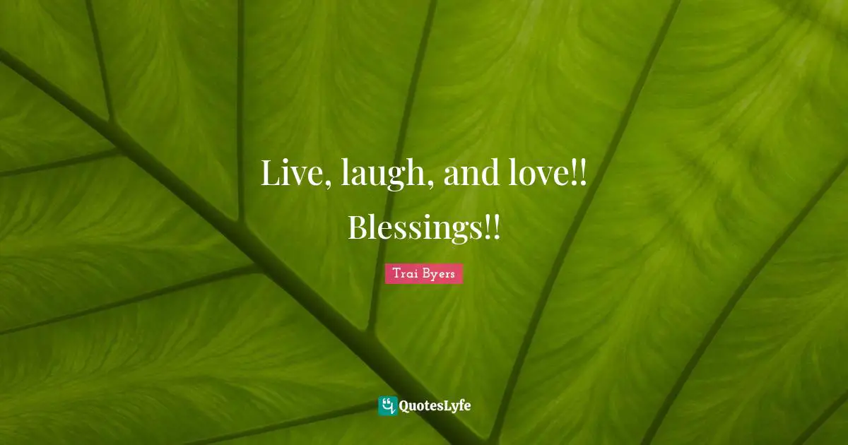 Live, laugh, and love!! Blessings!!