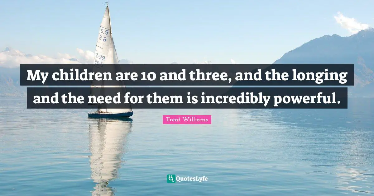 My children are 10 and three, and the longing and the need for them is incredibly powerful.