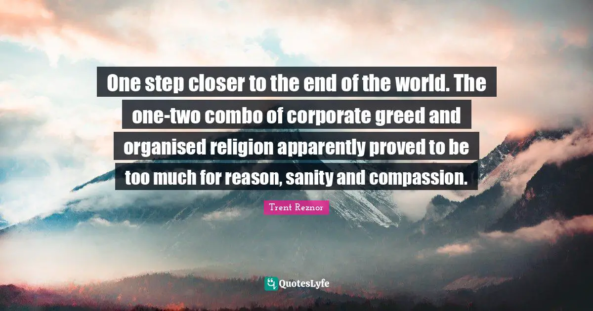 One step closer to the end of the world. The one-two combo of corporate greed and organised religion apparently proved to be too much for reason, sanity and compassion.