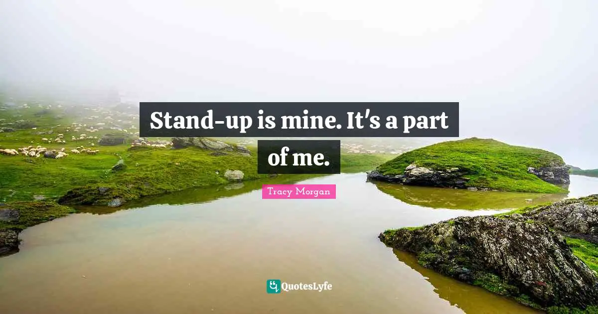 Stand-up is mine. It's a part of me.