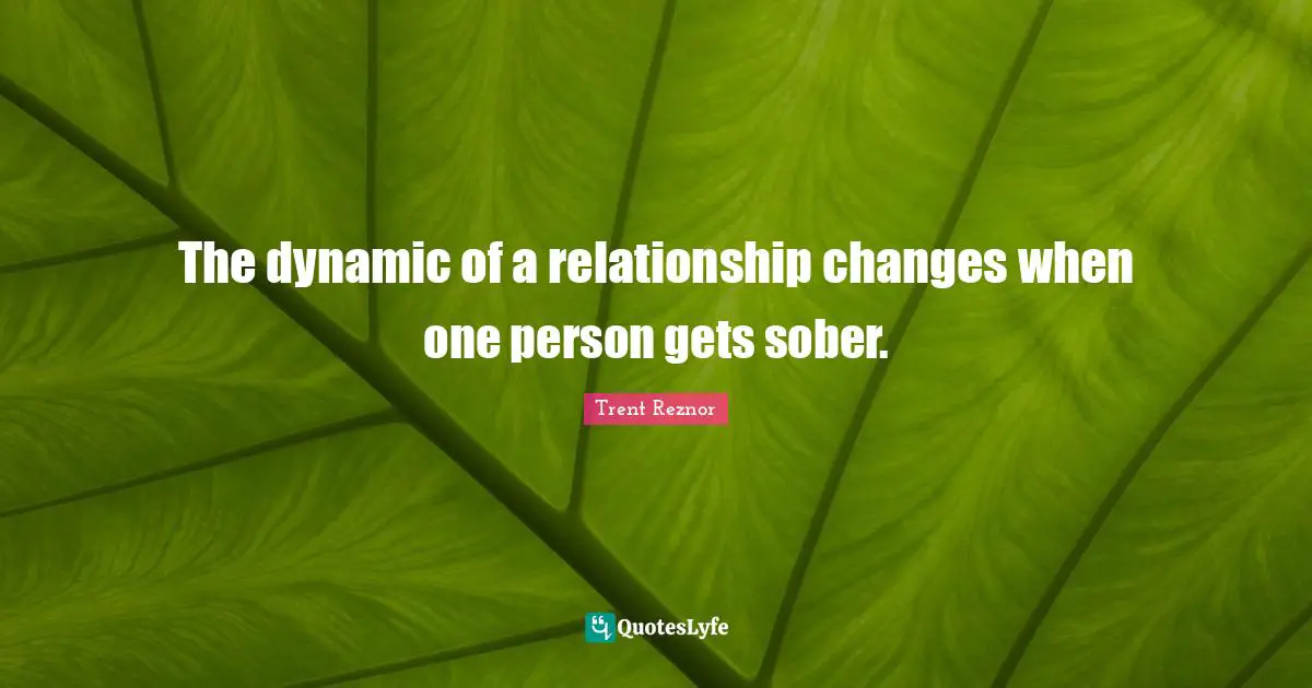 The dynamic of a relationship changes when one person gets sober.