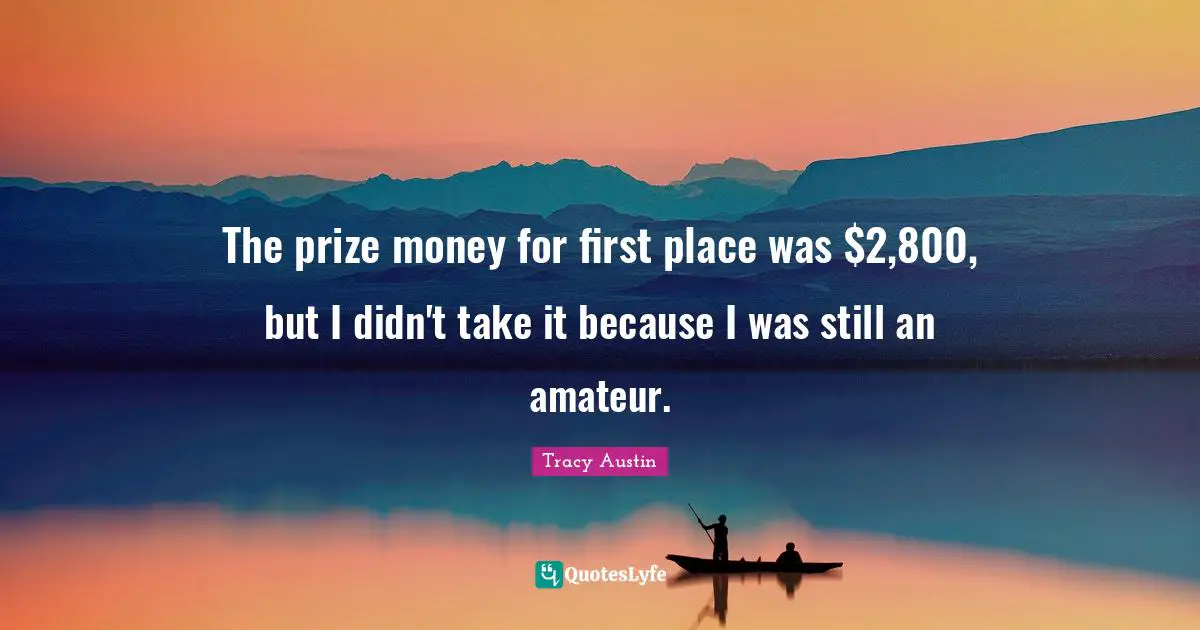 The prize money for first place was $2,800, but I didn't take it because I was still an amateur.