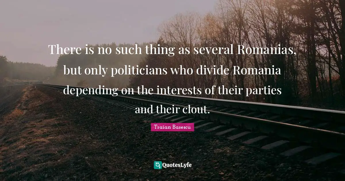 There is no such thing as several Romanias, but only politicians who divide Romania depending on the interests of their parties and their clout.