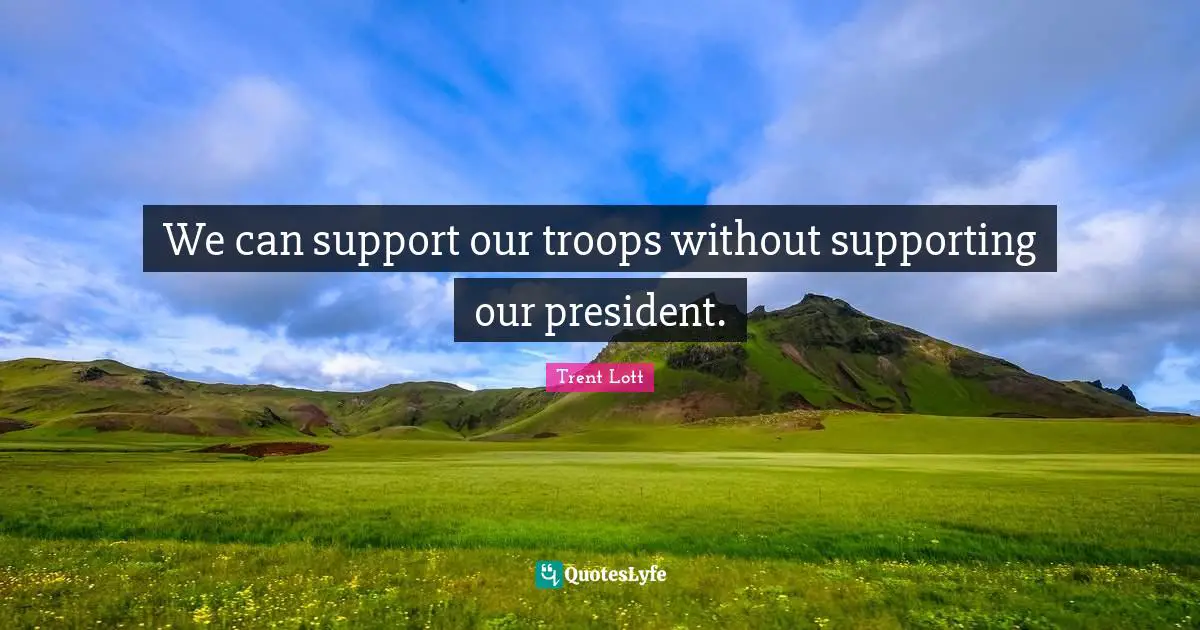 We can support our troops without supporting our president.