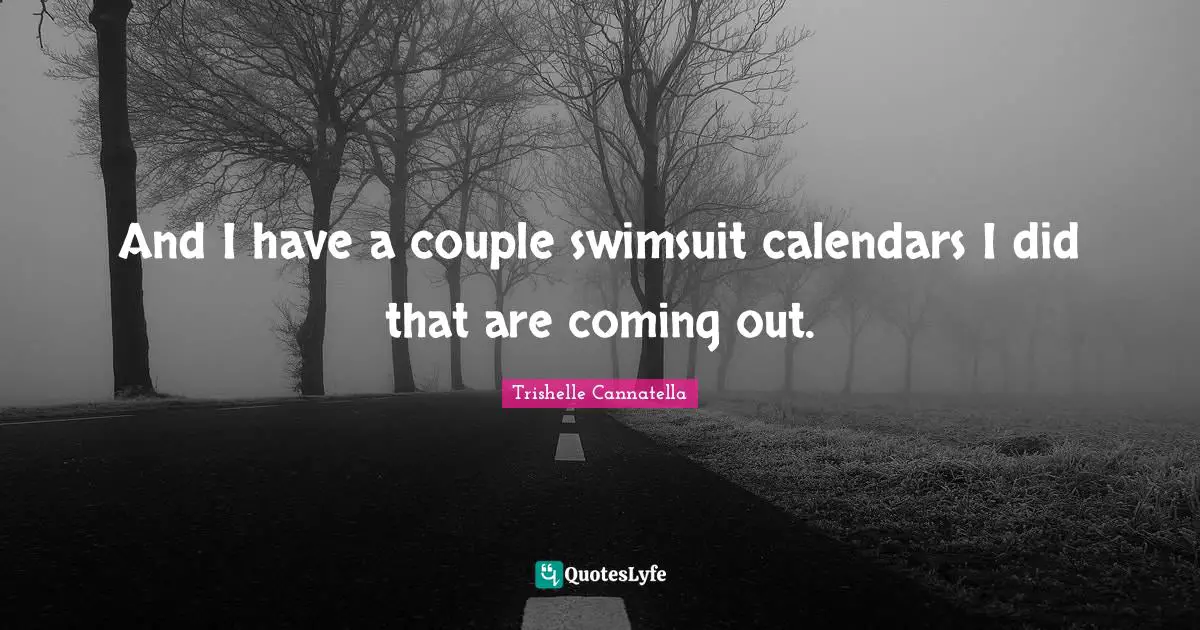 Calendars Quotes: "And I have a couple swimsuit calendars I did that are coming out."