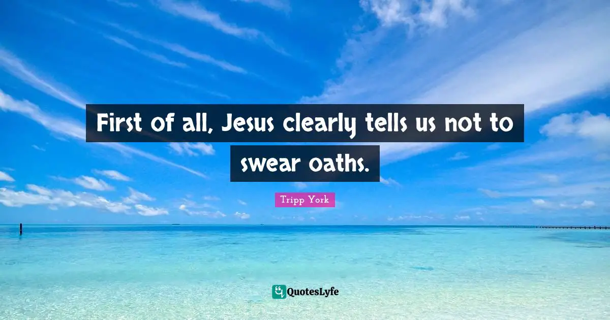 First of all, Jesus clearly tells us not to swear oaths.