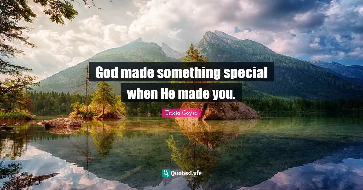 God made something special when He made you.