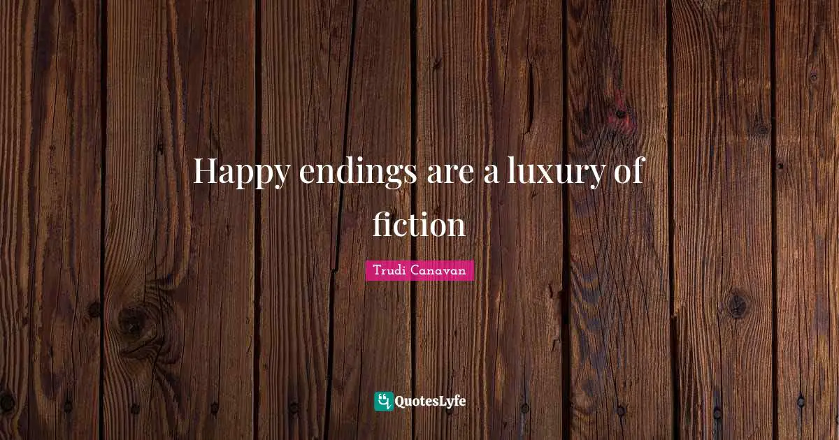 Trudi Canavan Quotes: "Happy endings are a luxury of fiction"