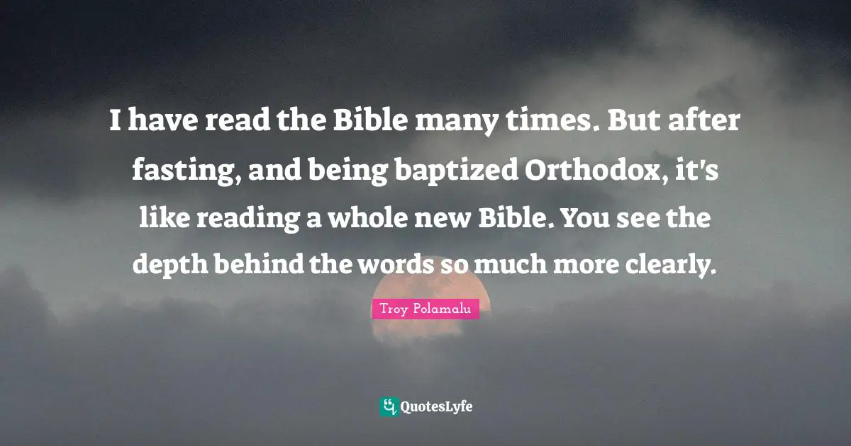 I have read the Bible many times. But after fasting, and being baptized Orthodox, it's like reading a whole new Bible. You see the depth behind the words so much more clearly.