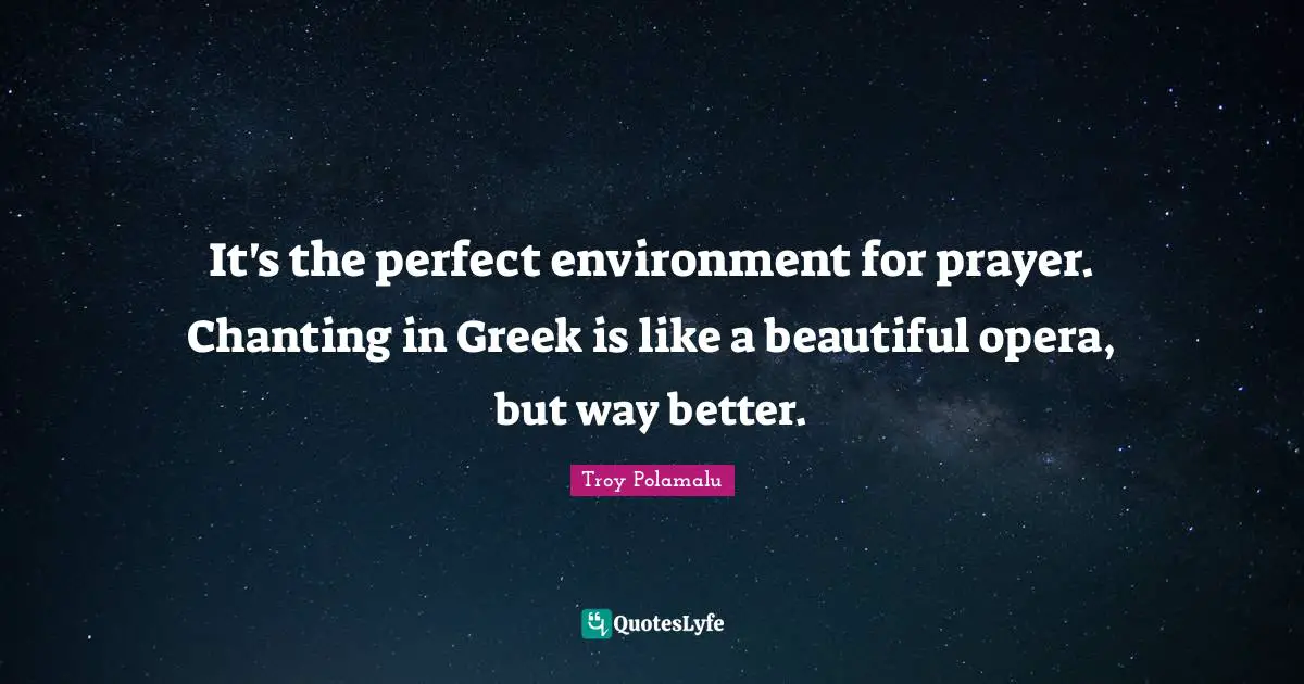 Om Chanting Quotes: "It's the perfect environment for prayer. Chanting in Greek is like a beautiful opera, but way better."