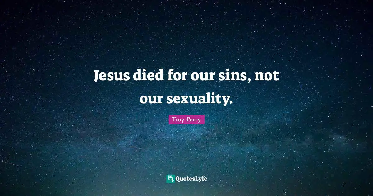 Jesus died for our sins, not our sexuality.