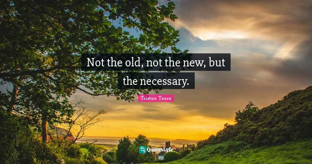 Not the old, not the new, but the necessary.