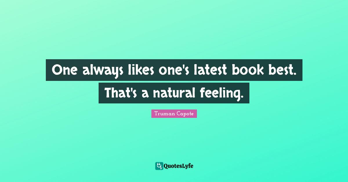 One always likes one's latest book best. That's a natural feeling.