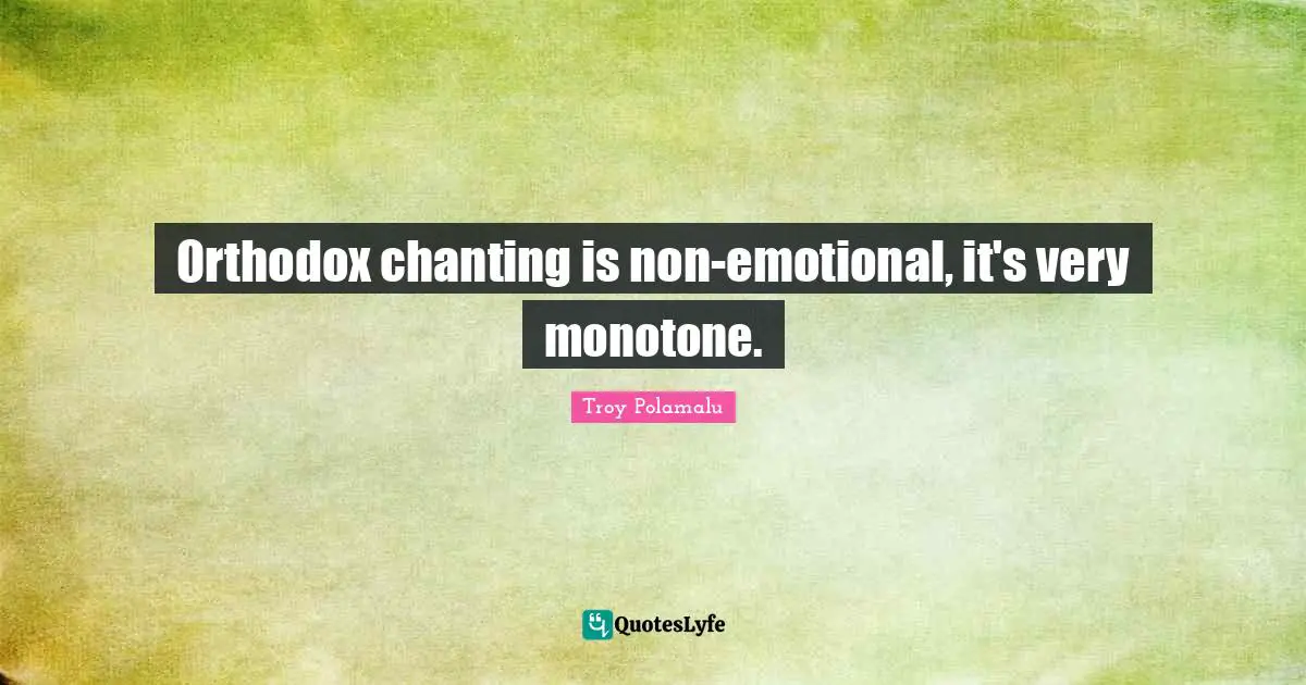 Om Chanting Quotes: "Orthodox chanting is non-emotional, it's very monotone."