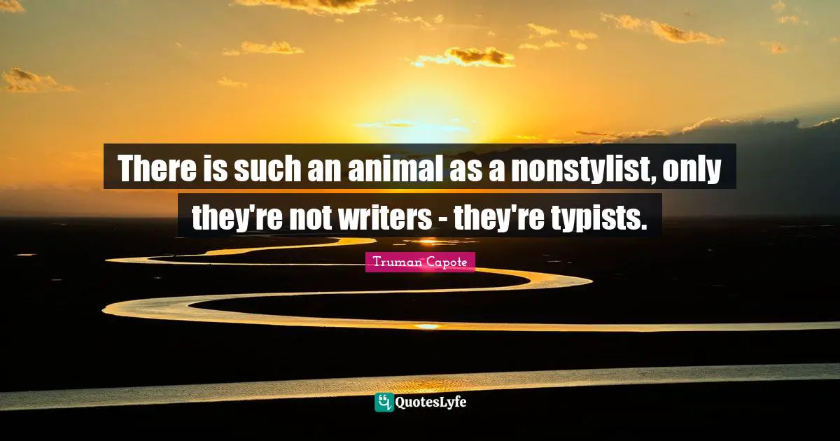 There is such an animal as a nonstylist, only they're not writers - they're typists.