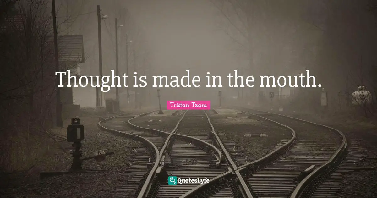 Thought is made in the mouth.