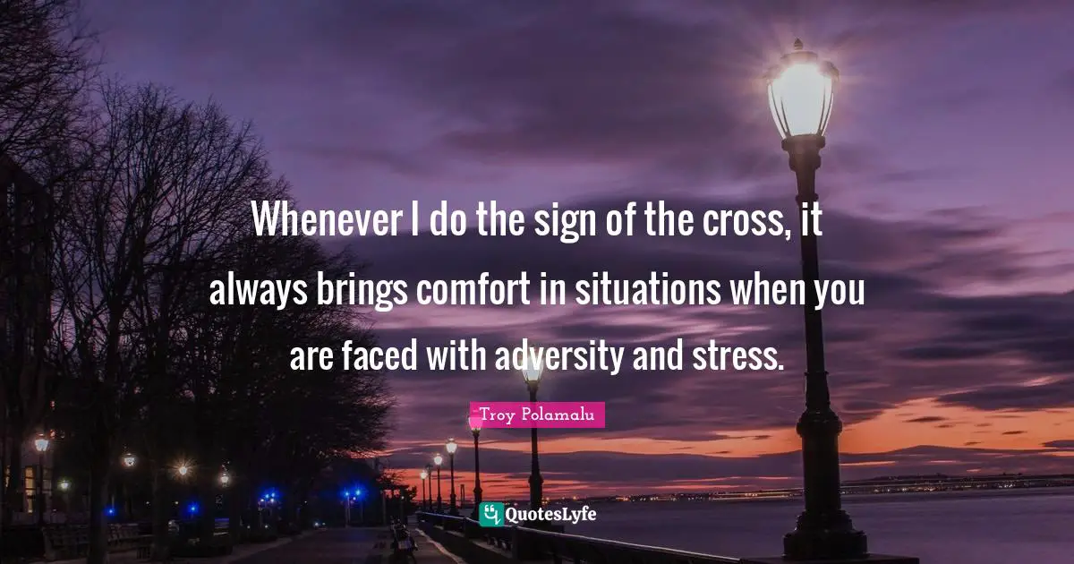 Whenever I do the sign of the cross, it always brings comfort in situations when you are faced with adversity and stress.