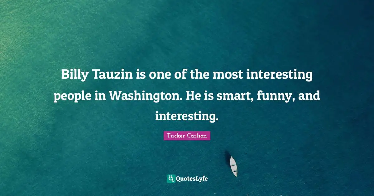 Billy Tauzin is one of the most interesting people in Washington. He is smart, funny, and interesting.