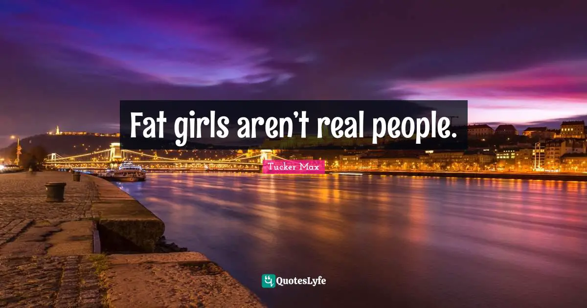 Fat girls aren’t real people.