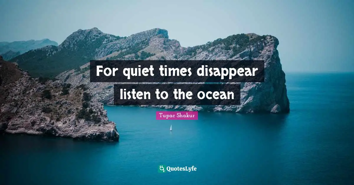 For quiet times disappear listen to the ocean