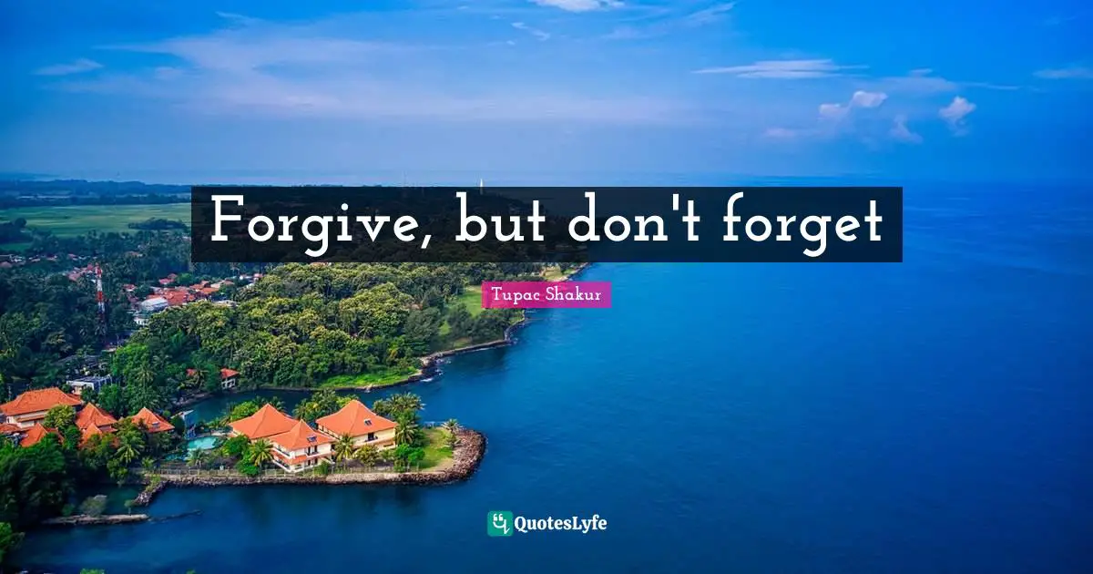 Forgive, but don't forget