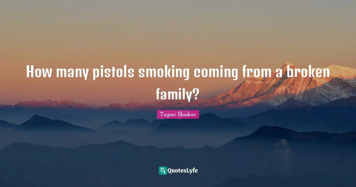 How many pistols smoking coming from a broken family?