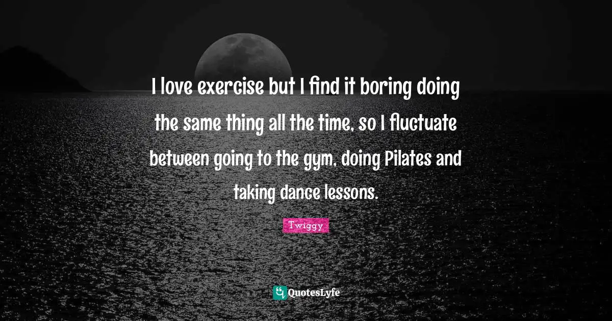 I love exercise but I find it boring doing the same thing all the time, so I fluctuate between going to the gym, doing Pilates and taking dance lessons.
