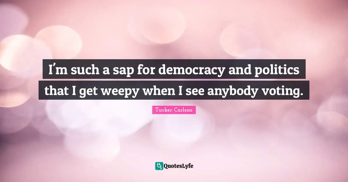 I'm such a sap for democracy and politics that I get weepy when I see anybody voting.