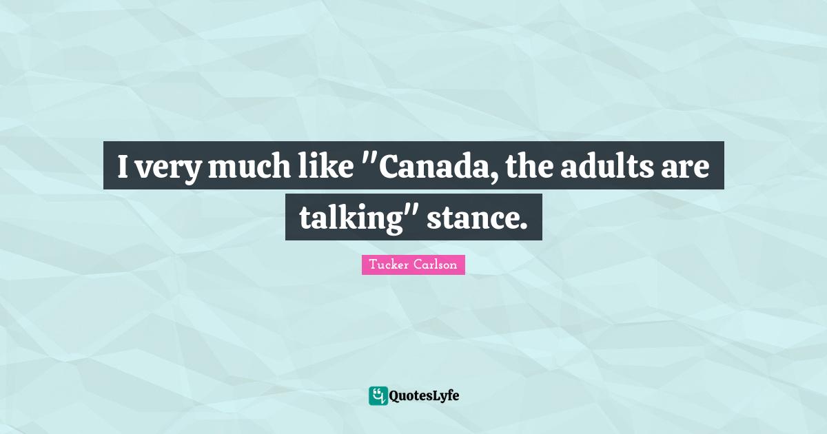 I very much like "Canada, the adults are talking" stance.