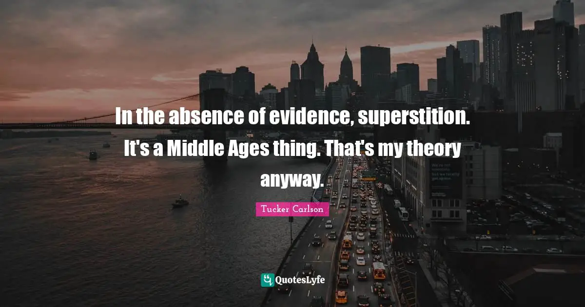 In the absence of evidence, superstition. It's a Middle Ages thing. That's my theory anyway.