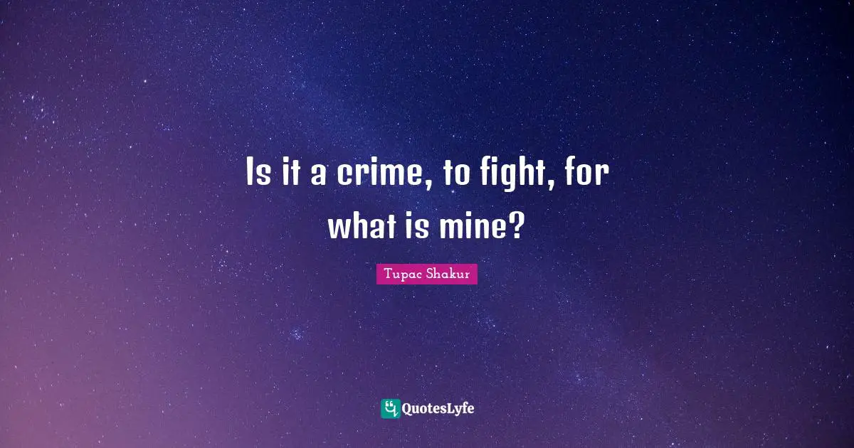 Is it a crime, to fight, for what is mine?