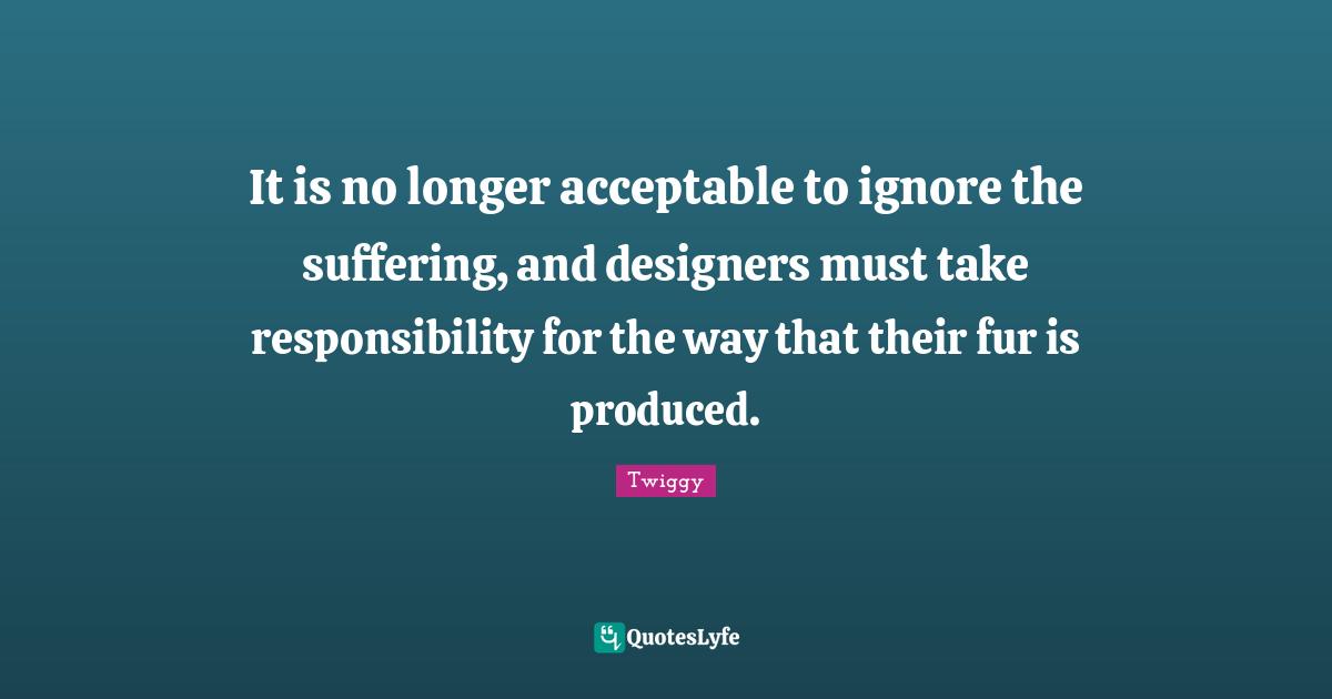 It is no longer acceptable to ignore the suffering, and designers must take responsibility for the way that their fur is produced.