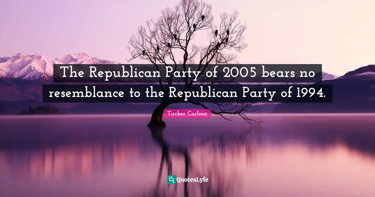 The Republican Party of 2005 bears no resemblance to the Republican Party of 1994.