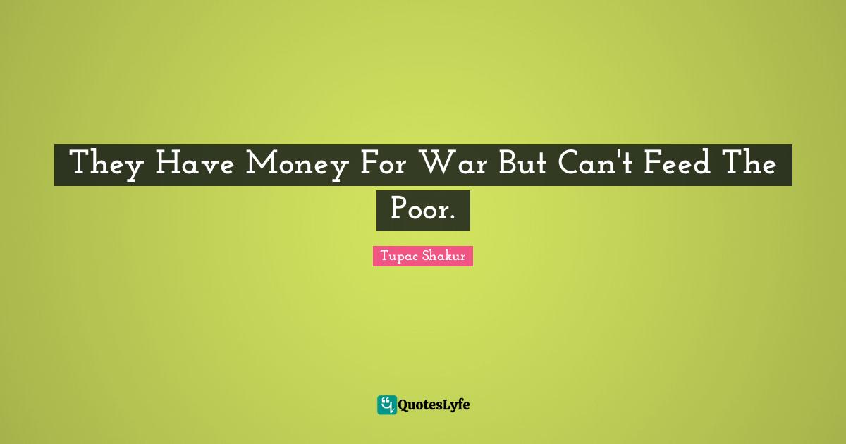 They Have Money For War But Can't Feed The Poor.