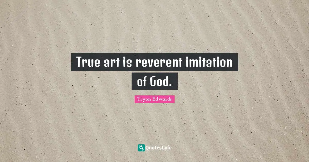 True art is reverent imitation of God.