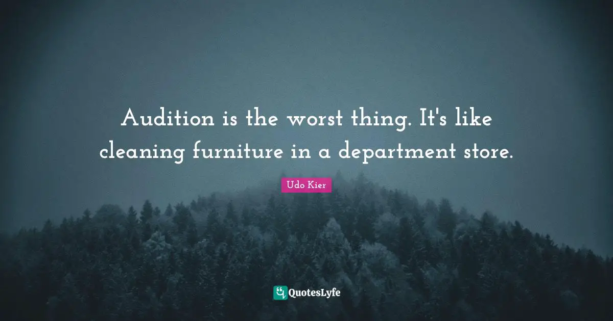 Udo Kier Quotes: "Audition is the worst thing. It's like cleaning furniture in a department store."