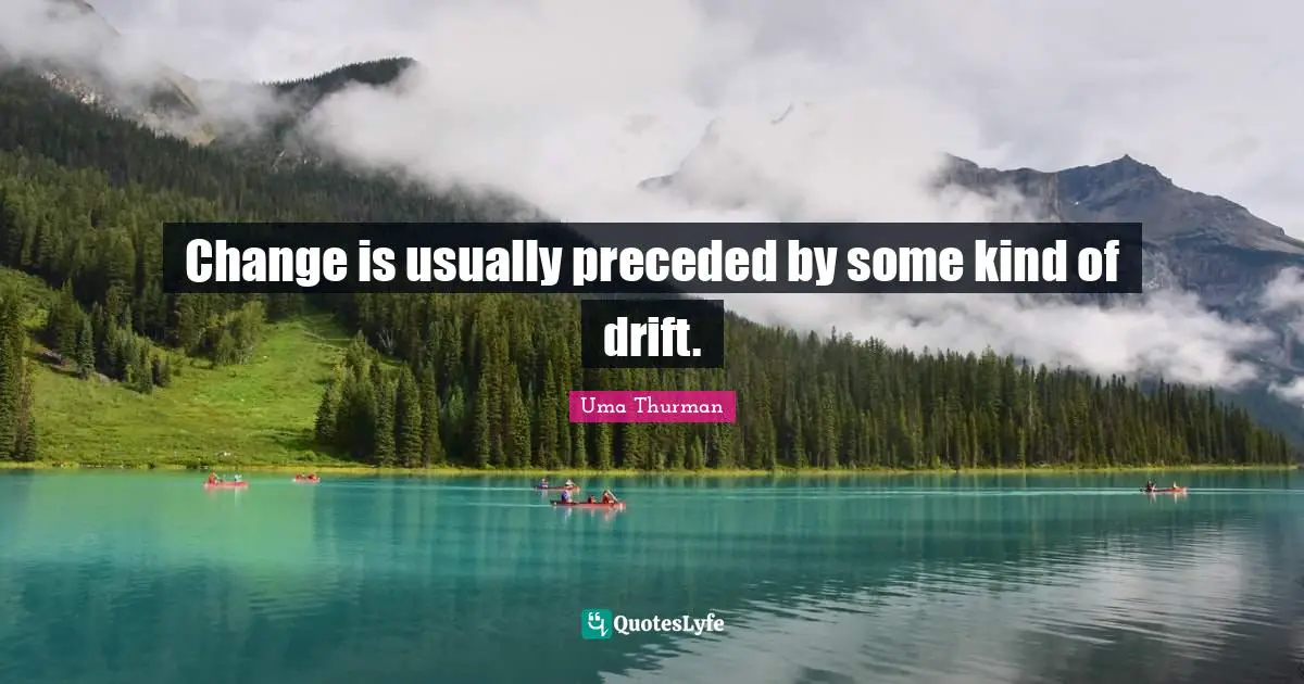 Change is usually preceded by some kind of drift.