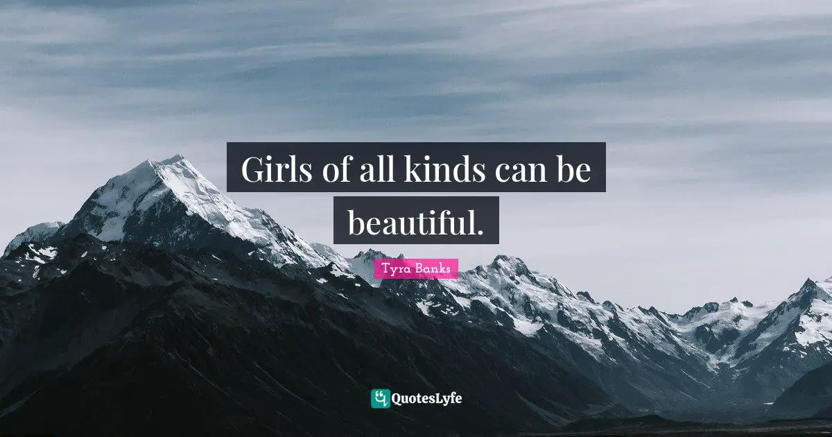 Girls of all kinds can be beautiful.