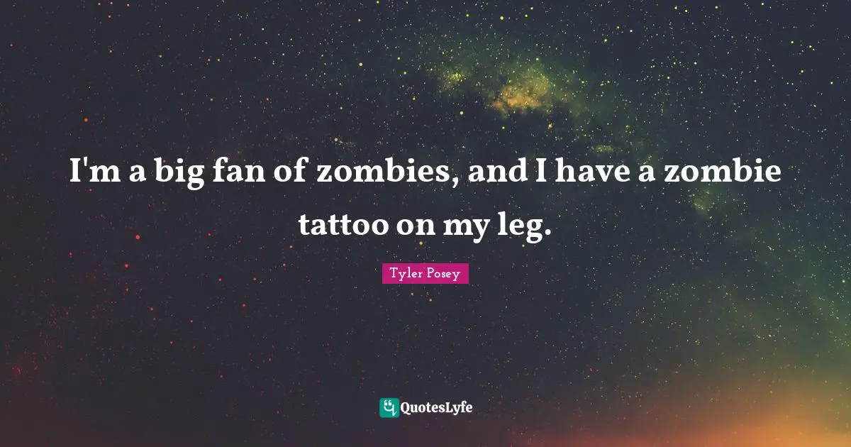 A.D. Posey Quotes: "I'm a big fan of zombies, and I have a zombie tattoo on my leg."