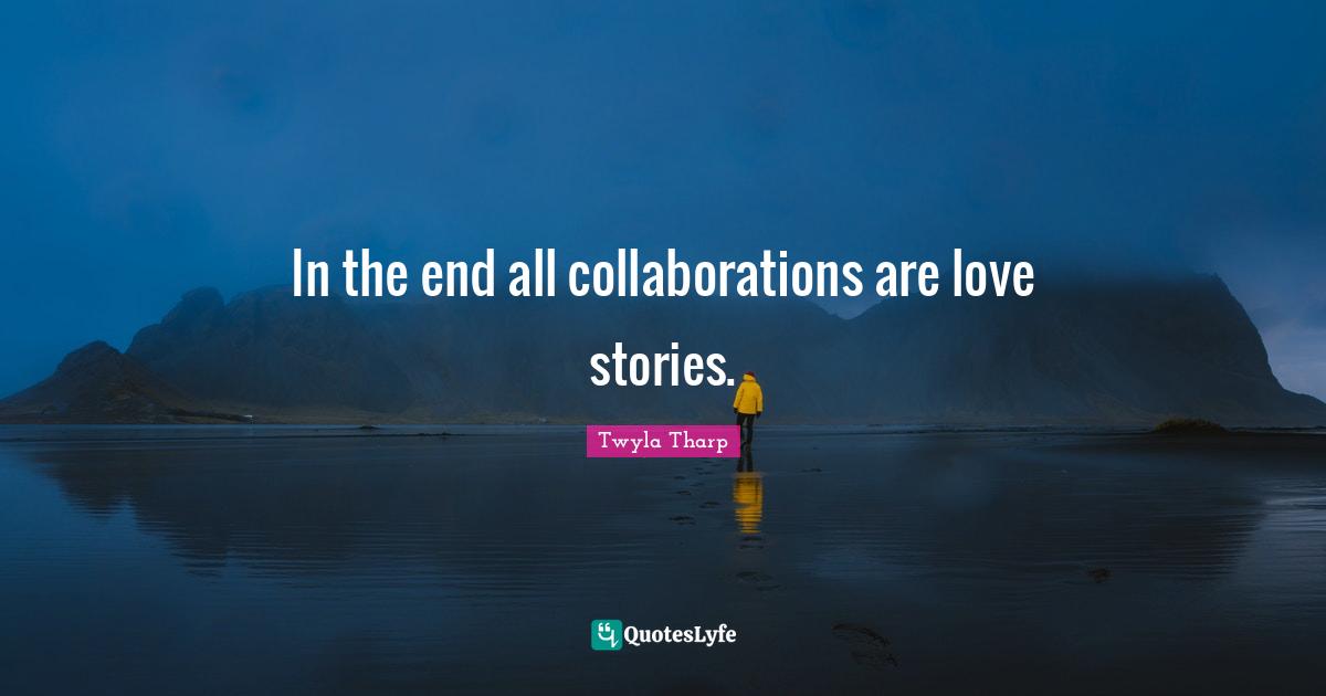 In the end all collaborations are love stories.