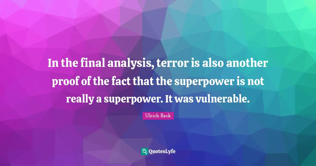 In the final analysis, terror is also another proof of the fact that the superpower is not really a superpower. It was vulnerable.