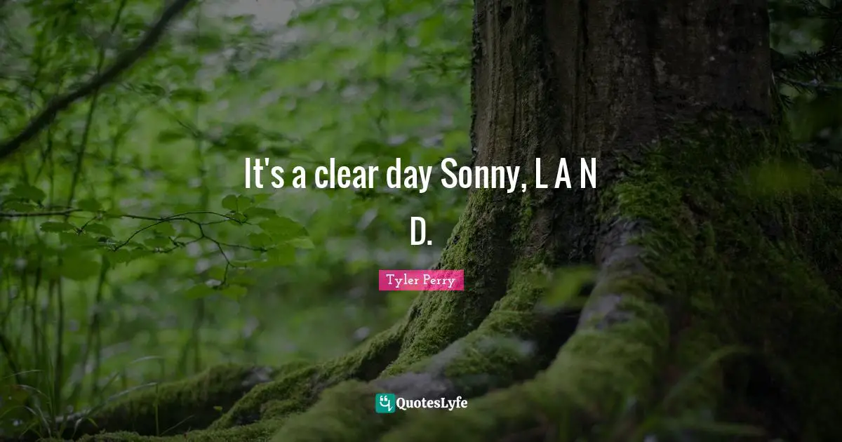 It's a clear day Sonny, L A N D.