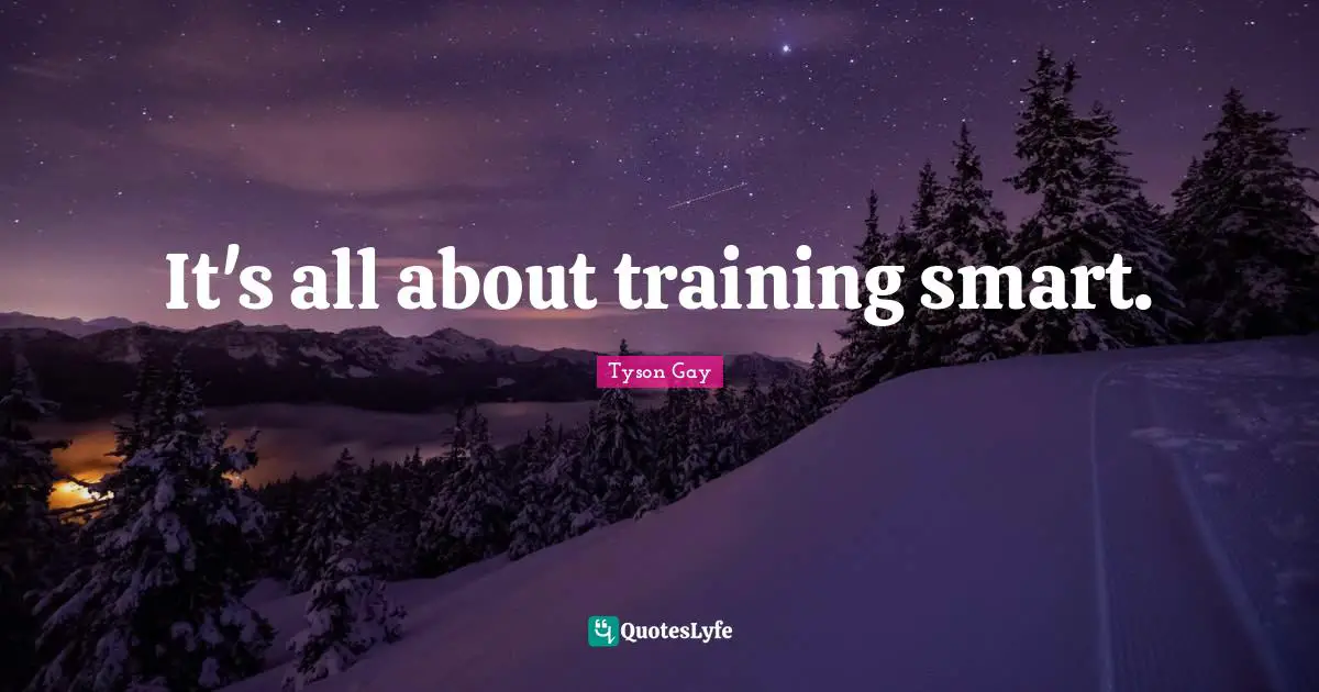 It's all about training smart.