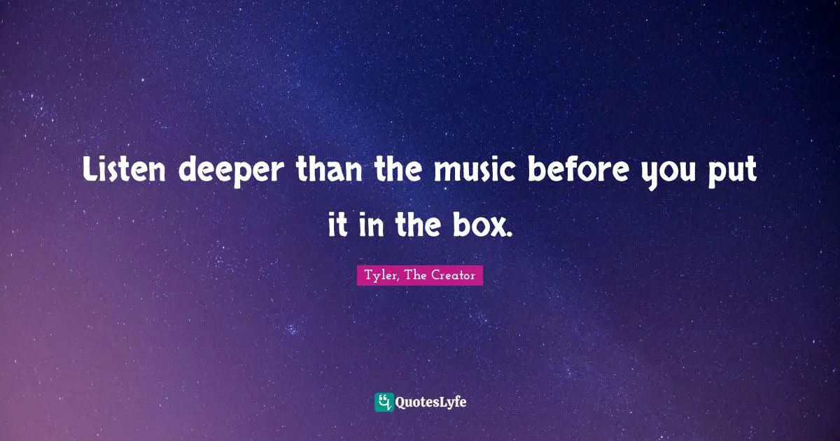 Listen deeper than the music before you put it in the box.